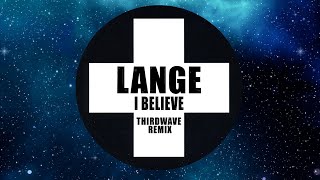 LANGE  I Believe THIRDWAVE REMIX [upl. by Ardeha71]