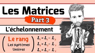 Algèbre 2  les Matrices Part 3 Léchelonnement le rang dune matrice systèmes linières [upl. by Slavic]