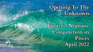 Opening To The Unknown  Jupiter  Neptune Conjunction in Pisces  Astrology [upl. by Higgs755]