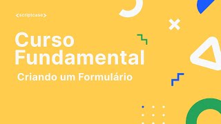 Scriptcase 9 Curso Fundamental 21  Criando um Formulário [upl. by Losyram413]