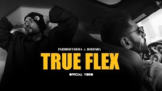 Parmish Verma ft Bohemia  True Flex Official Music Video [upl. by Ahsenet177]