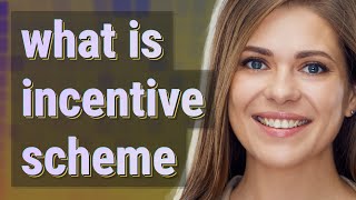 Incentive scheme  meaning of Incentive scheme [upl. by Eerazed774]