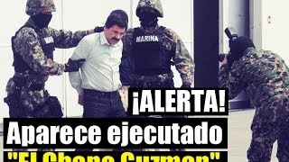 ALERTA  Aparece el Chapo Guzman ejecutado en Edomex Muere el Chapo [upl. by Kcirtemed]