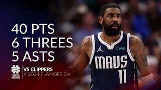 Kyrie Irving 40 pts 6 threes 5 asts vs Clippers 2024 PO G4 [upl. by Cyprus818]