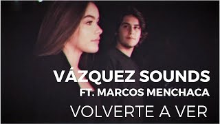 Vázquez Sounds  Volverte a Ver ft Marcos Menchaca Video Oficial [upl. by Lucier]