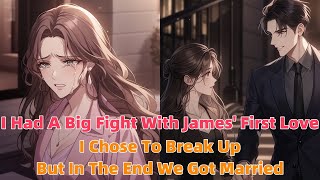 I Had A Big Fight With James First Love I Chose To Break Up But In The End We Got Married [upl. by Lenahs]