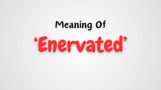 What is the meaning of Enervated [upl. by Ecidna733]