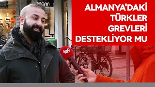 Almanyadaki Türkler grevleri destekliyor mu  Alman hükümeti için ne dediler [upl. by Tlaw]