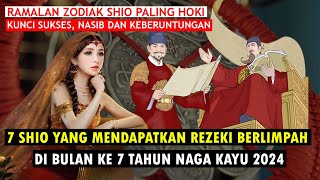 Tiba Waktumu SHIO YANG MENDAPATKAN REZEKI BERLIMPAH DI BULAN KE 7 TAHUN NAGA KAYU [upl. by Edora516]