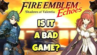 Is Fire Emblem Echoes A Bad Fire Emblem Game [upl. by Anura595]