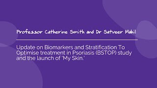 Update on BSTOP study and the launch of MySkin  Professor Catherine Smith and Dr Satveer Mahil [upl. by Andrea]