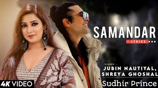 😍Samandar😍  Ft Sudhir Prince  Jubin Nautiyal and Shreya Ghoshal [upl. by Ahrendt]