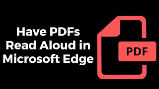 How to Have PDFs Read Aloud by Using Microsoft Edge [upl. by Assetnoc886]