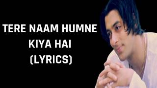 Tere Naam Humne Kiya Hai Lyrics Tere Naam  Alka Yagnik amp Udit Narayan [upl. by Atikam]