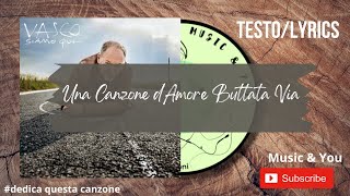 Una Canzone D’Amore Buttata Via  Vasco Rossi  Testo  Lyrics 🇮🇹 [upl. by Lebam]