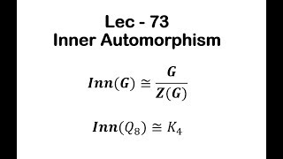 Lec  73 Inner Automorphism  IIT JAM  CSIR UGC NET  GATE MA  B Sc [upl. by Erret300]