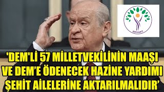 DEVLET BAHÇELİ’DEN DEM’E ÖDENECEK HAZİNE YARDIMINA TEPKİ ŞEHİT AİLELERİNE AKTARILMALIDIR [upl. by Elyk]