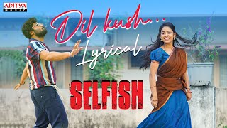 Dil Kush Lyrical Song  Selfish Songs  Ashish Ivana  Mickey J Meyer  Javed Ali  Vishal Kasi [upl. by Niwre]