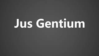 How to Pronounce Jus Gentium [upl. by Anitrak]