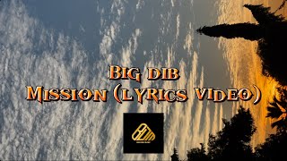 BIG DIB  MISSION LYRICS VIDEO [upl. by Harvison]