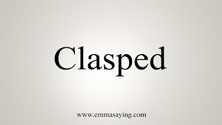 How To Say Clasped [upl. by Melquist]