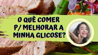 O Quê Comer Para Melhorar A Glicose [upl. by Marienthal]