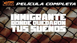 Inmigrante Dónde Quedaron Sus Sueños  Película Completa  Cine Mexicano [upl. by Ronnica]