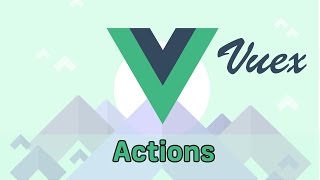 ACTIONS  VueJS 2 amp Vuex  Learning the Basics [upl. by Mcnutt222]