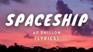 SPACESHIP  LYRICS   AP DHILLON  SHINDA KAHLON  GMINXR [upl. by Seldun948]