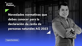 Novedades normativas que debes conocer para la declaración de renta de personas naturales AG 2023 [upl. by Anayt]