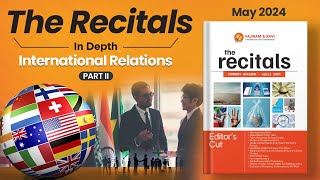 Recitals In Depth International Relations  Part II  Monthly Current Affairs May [upl. by Tijnar]