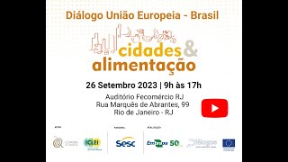 Seminário quotDiálogo União Europeia Brasil sobre Cidades e Alimentaçãoquot [upl. by Ellehcer560]