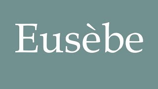 How to Pronounce Eusèbe Eusebius Correctly in French [upl. by Vallie]