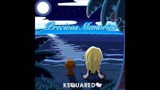 Precious Memories  KSQUARED [upl. by Leirraj]