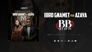 Ibro Gnamet Feat Azaya  Bb Qui EsTu Son Officiel [upl. by Aiselad]