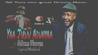 Adam HarunYaa Jiruu AdunyaaNew Oromo Music Remix With LyricsWalaloo Official video 2021 [upl. by Aisorbma505]