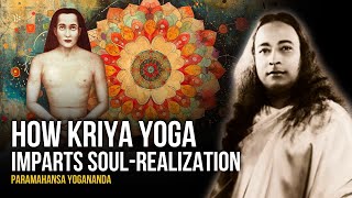 Paramahansa Yogananda How Kriya Yoga Imparts SoulRealization [upl. by Anaira729]