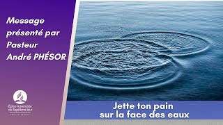 Sabbat 31082024  Jette ton pain sur la face des eaux  Pst André PHESOR [upl. by Ellemac]