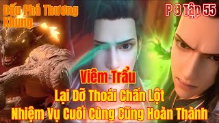 Đấu phá thương khung phần 8 tập 55  Viêm Trẩu lại dỡ thoái chấn lột bá đạo  15 Phút Review [upl. by Ahsinet]