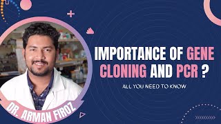 Why is Gene Cloning and PCR Important  Short Note  Arman Firoz [upl. by Yereffej]