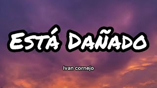 Ivan Cornejo  Está Dañado LetrasLyrics [upl. by Agate]