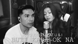 BUTI KAPA OK NA  COVER BY IAN GUSTILO feat U amp I [upl. by Vasiliu]