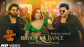 Babuji Ka Dance  Official Video   Pawan Singh Allu Arjun Tamanna Bhatia  Pushpa 2 Song [upl. by Tiphanie898]