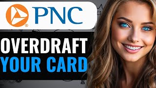 HOW TO OVERDRAFT YOUR PNC DEBIT CARD 2024 FULL GUIDE [upl. by Normand]