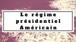 Droit constitutionnel Le régime présidentiel Américain [upl. by Nnawtna]