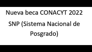 Nueva beca CONACYT 2022 Sistema Nacional de Posgrados SNP [upl. by Samanthia]