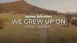 James Johnston  WE GREW UP ON Official Lyric Video [upl. by Fedirko]