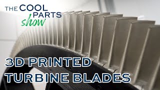 3D Printed Turbine Blades for More Efficient Power Generation  The Cool Parts Show 35 [upl. by Pontius384]