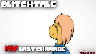 Glitchtale  My Last Charade Remix [upl. by Esined]