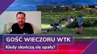 Gość Wieczoru WTK Kiedy skończą się upały [upl. by Bogart418]